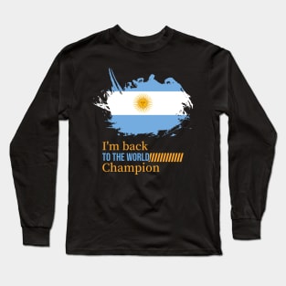 Argentina, Im back to the world cup champion Long Sleeve T-Shirt